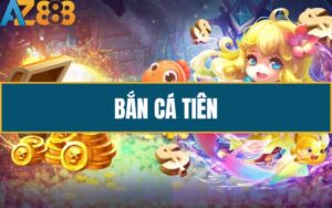 Bắn Cá Tiên – Trò Chơi Giải Trí Hấp Dẫn Thưởng Khủng Tại AZ888