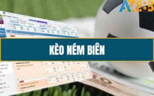Kèo Ném Biên - Giải Mã Chi Tiết Và Hướng Dẫn Đặt Cược Tại AZ888