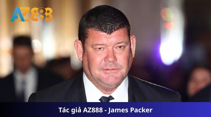 Tác giả AZ888 - James Packer Tác giả AZ888 - James Packer